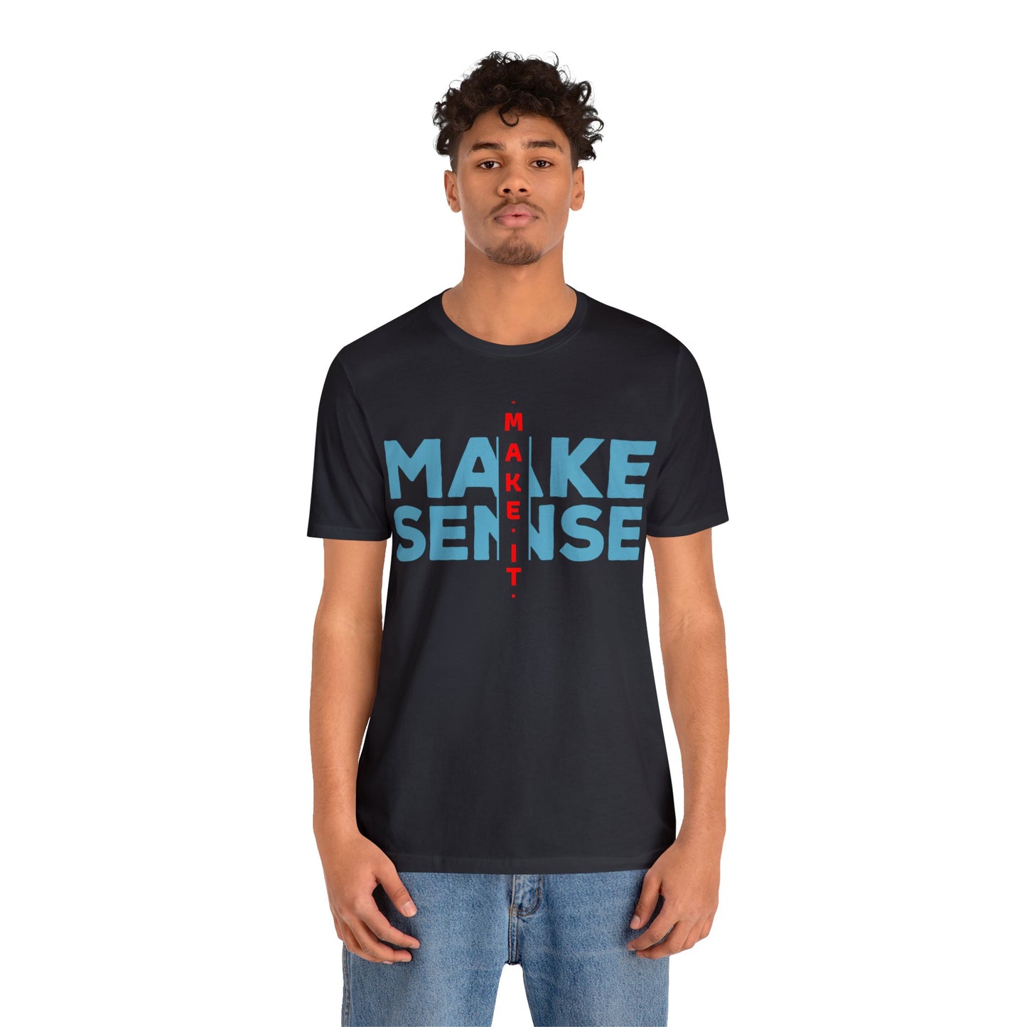 Make Sense - Unisex Jersey Short Sleeve Tee