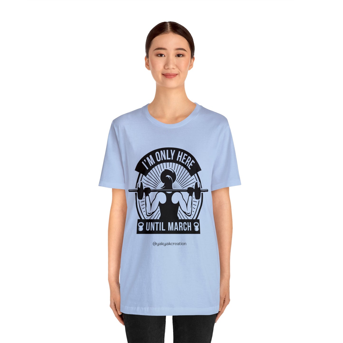 I'm only here until march - Unisex Jersey Short Sleeve Tee