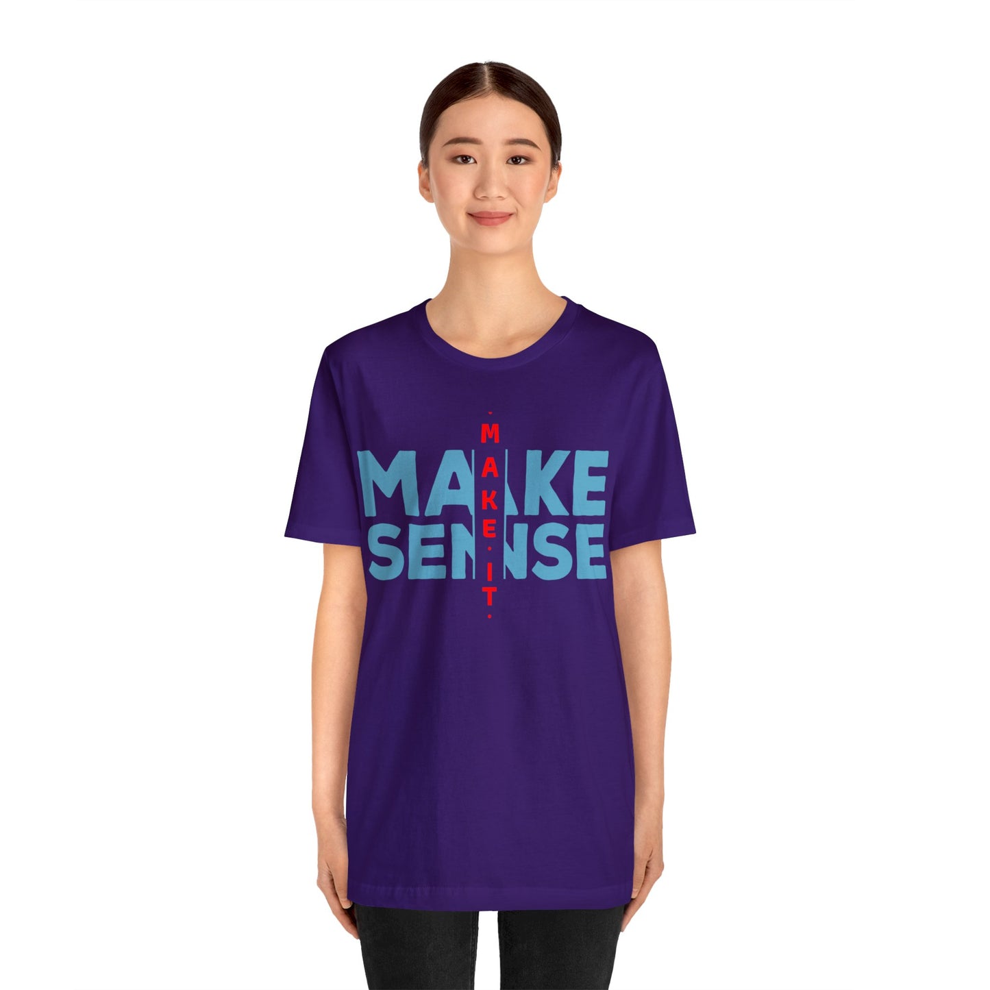Make Sense - Unisex Jersey Short Sleeve Tee