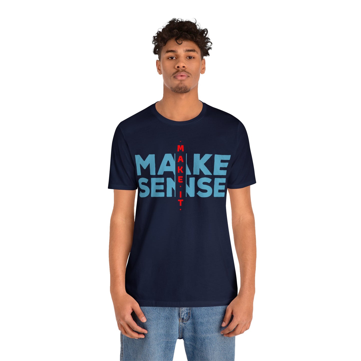 Make Sense - Unisex Jersey Short Sleeve Tee