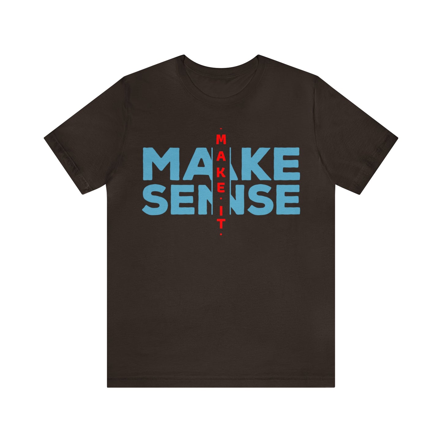 Make Sense - Unisex Jersey Short Sleeve Tee