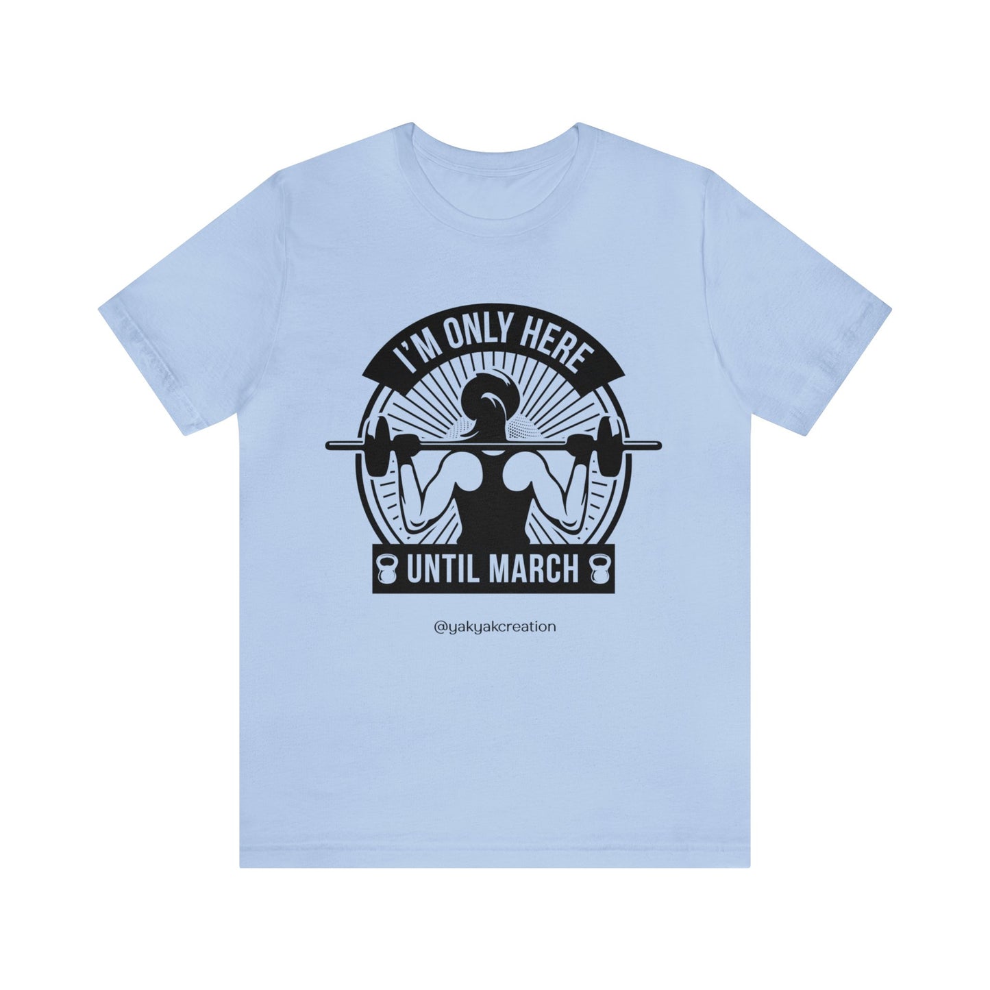 I'm only here until march - Unisex Jersey Short Sleeve Tee
