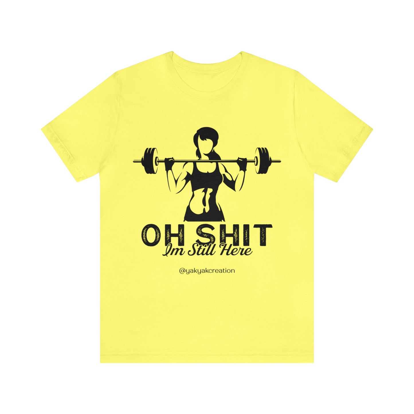 Oh Shit, I an still here - Unisex Jersey Short Sleeve Tee