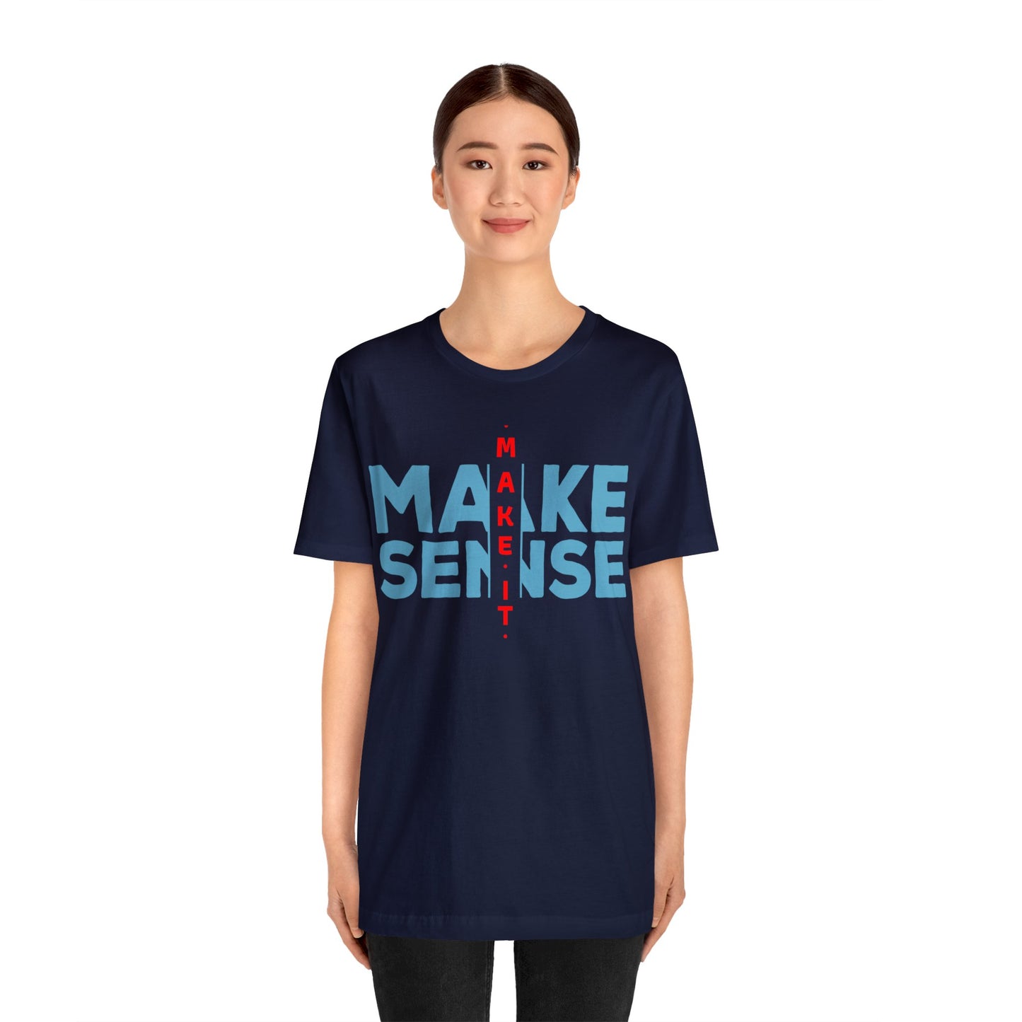 Make Sense - Unisex Jersey Short Sleeve Tee