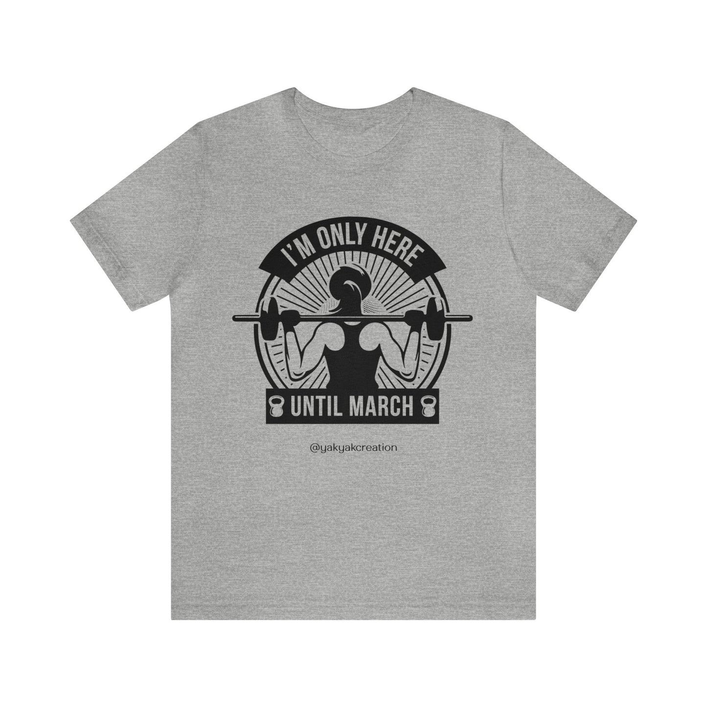 I'm only here until march - Unisex Jersey Short Sleeve Tee