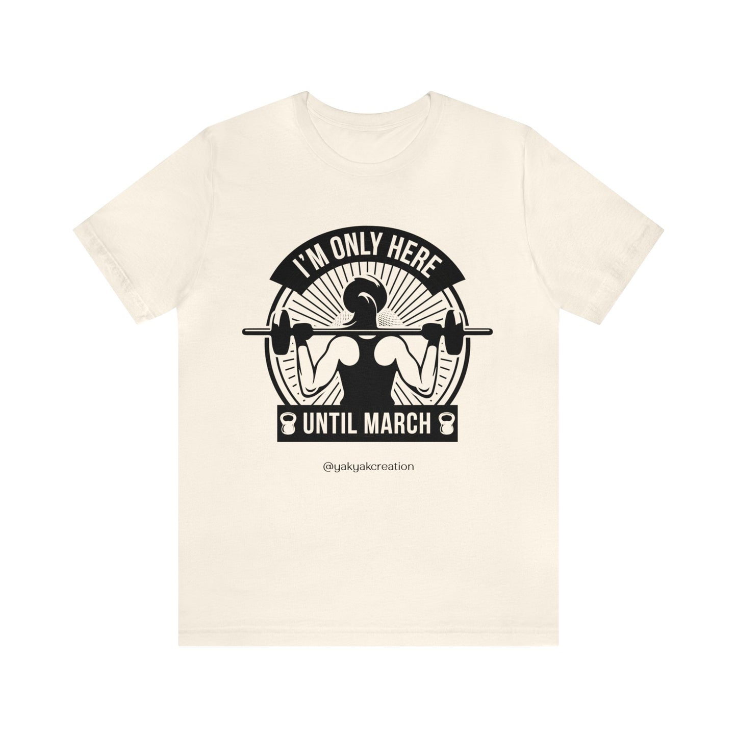 I'm only here until march - Unisex Jersey Short Sleeve Tee