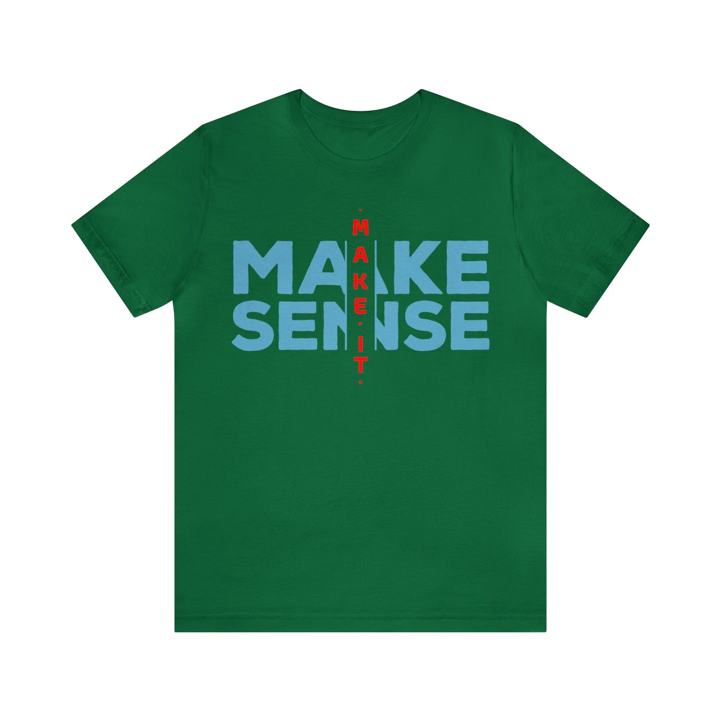 Make Sense - Unisex Jersey Short Sleeve Tee