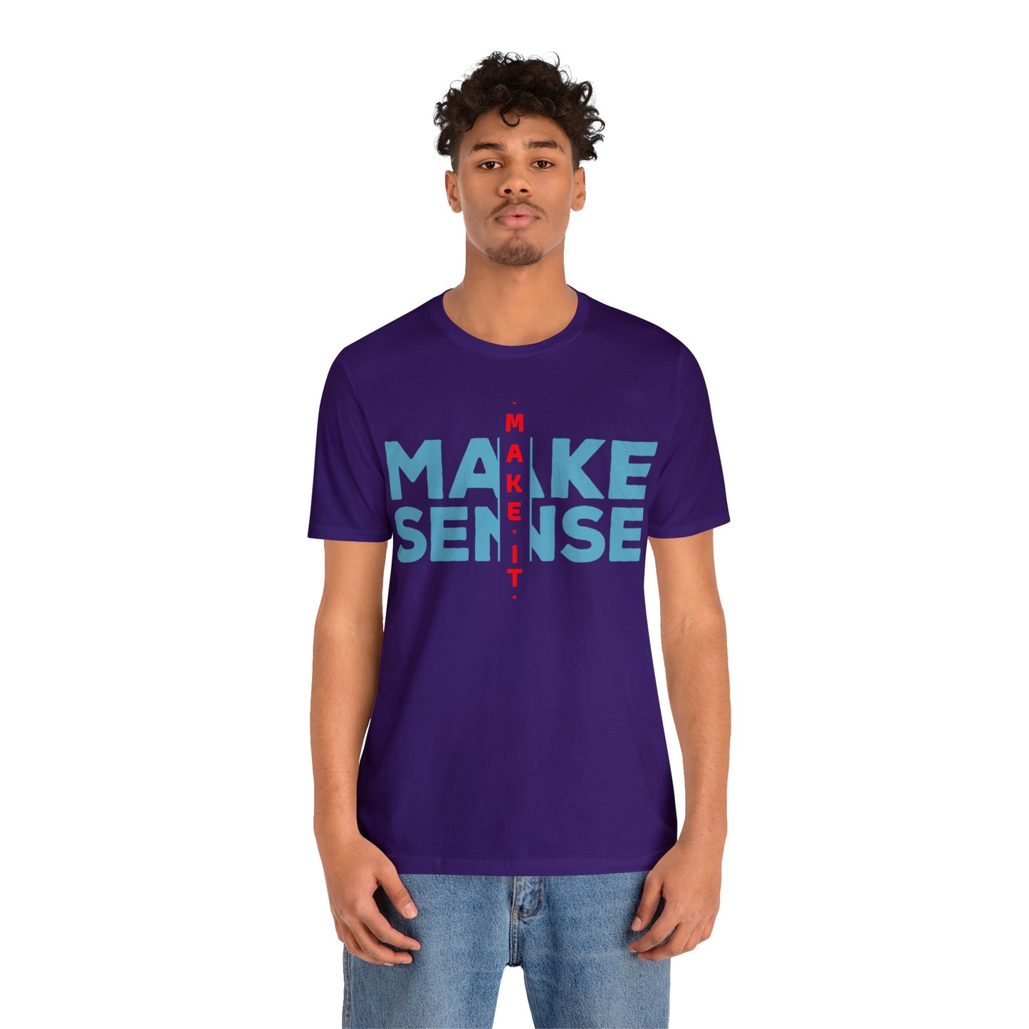 Make Sense - Unisex Jersey Short Sleeve Tee