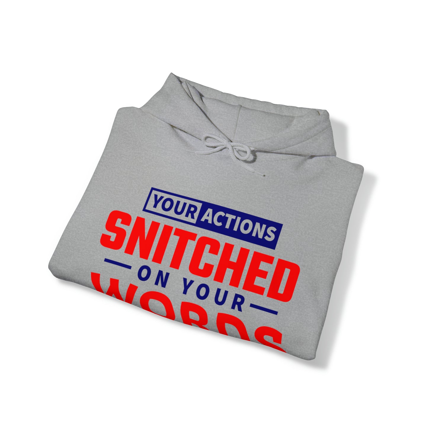 Your actions snitched on your words - Unisex Heavy Blend™ Hooded Sweatshirt