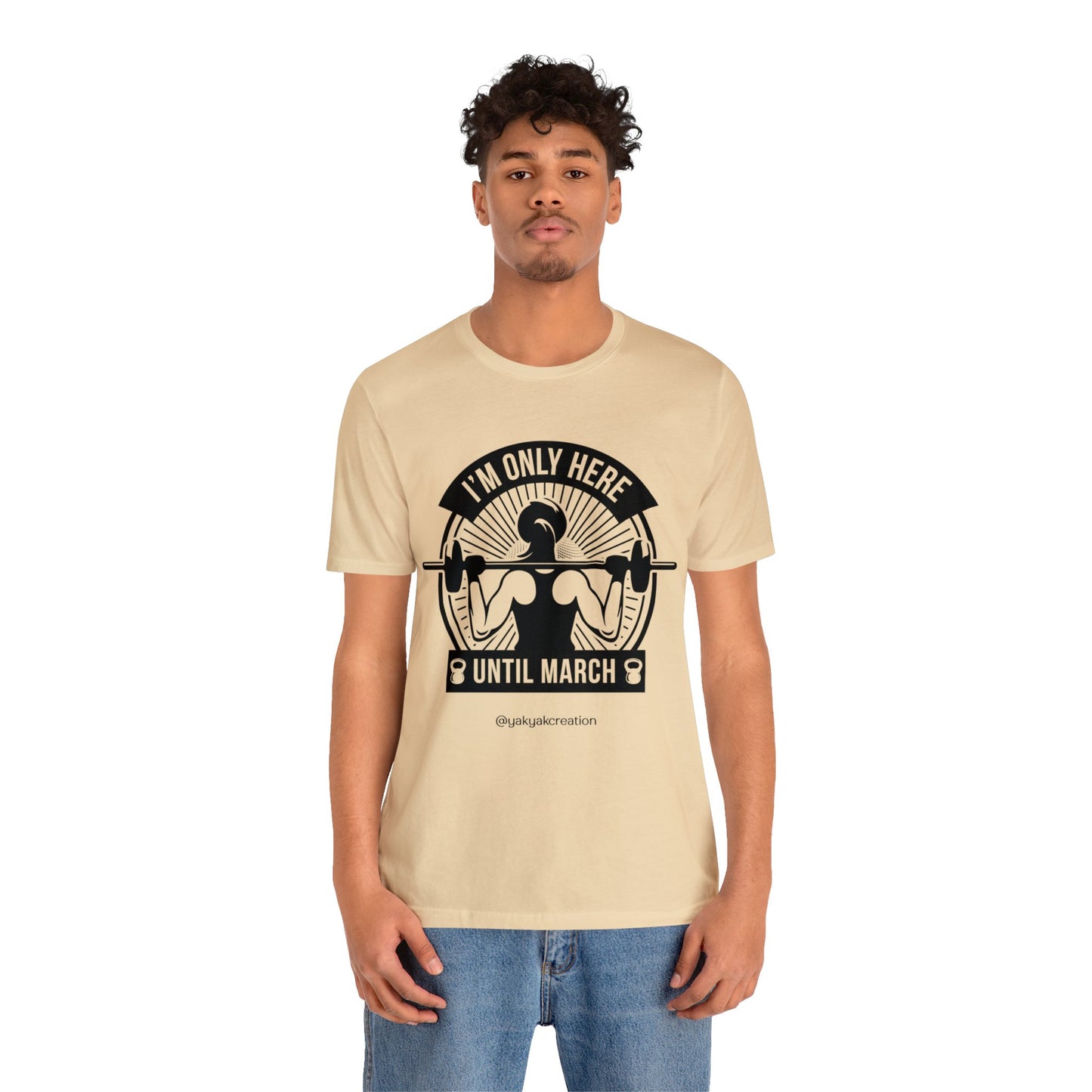 I'm only here until march - Unisex Jersey Short Sleeve Tee