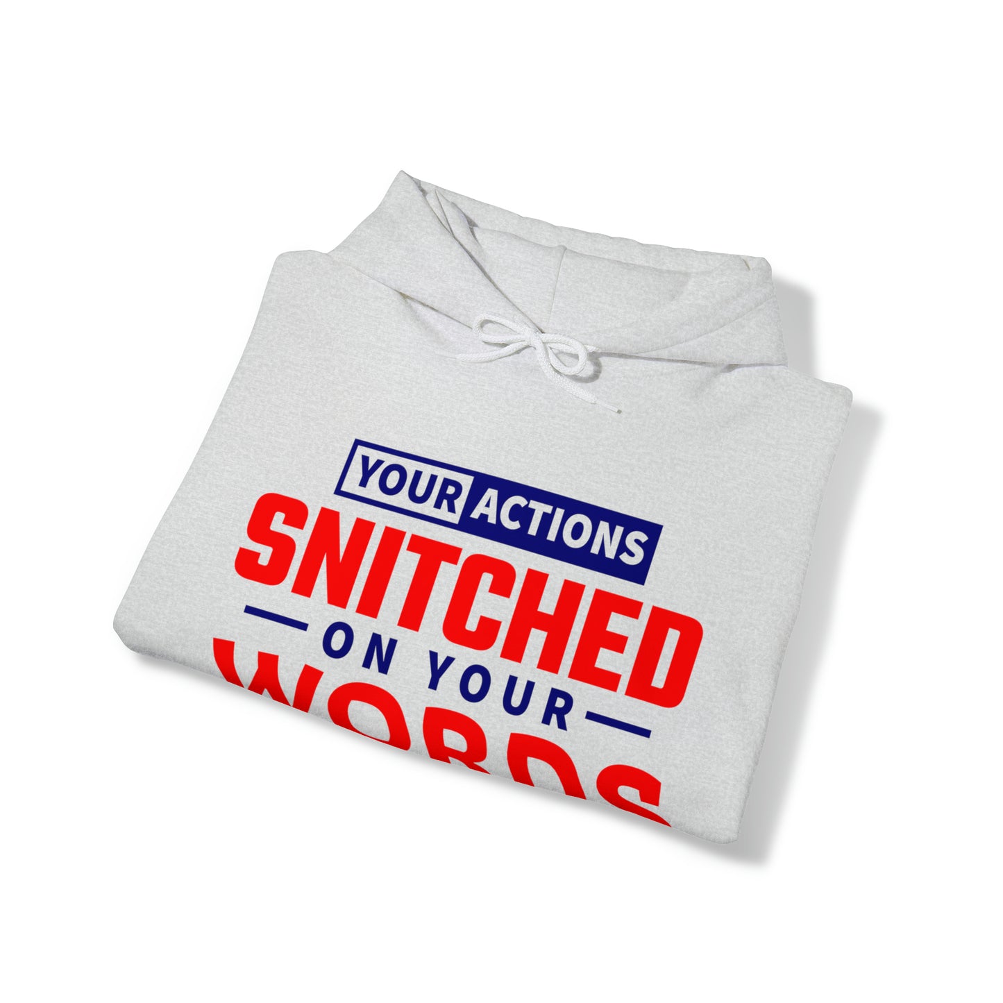 Your actions snitched on your words - Unisex Heavy Blend™ Hooded Sweatshirt