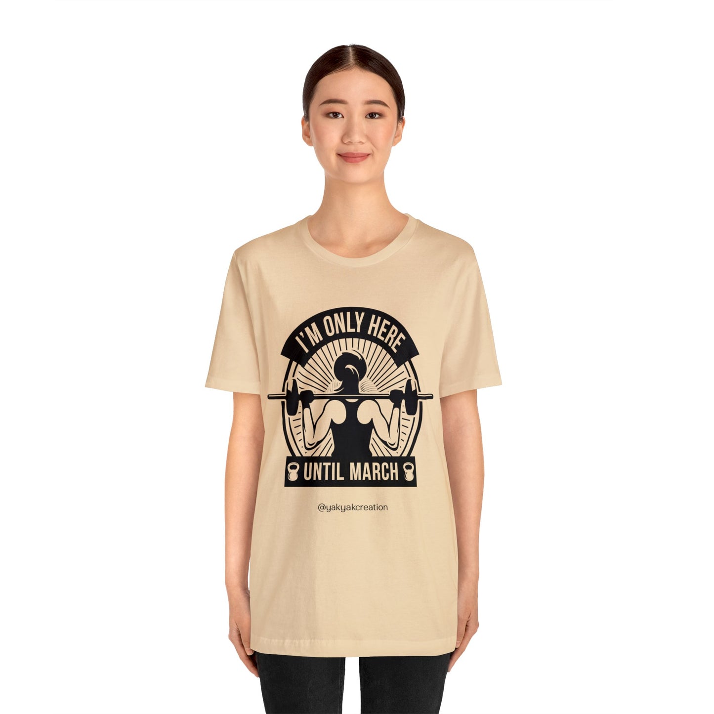 I'm only here until march - Unisex Jersey Short Sleeve Tee
