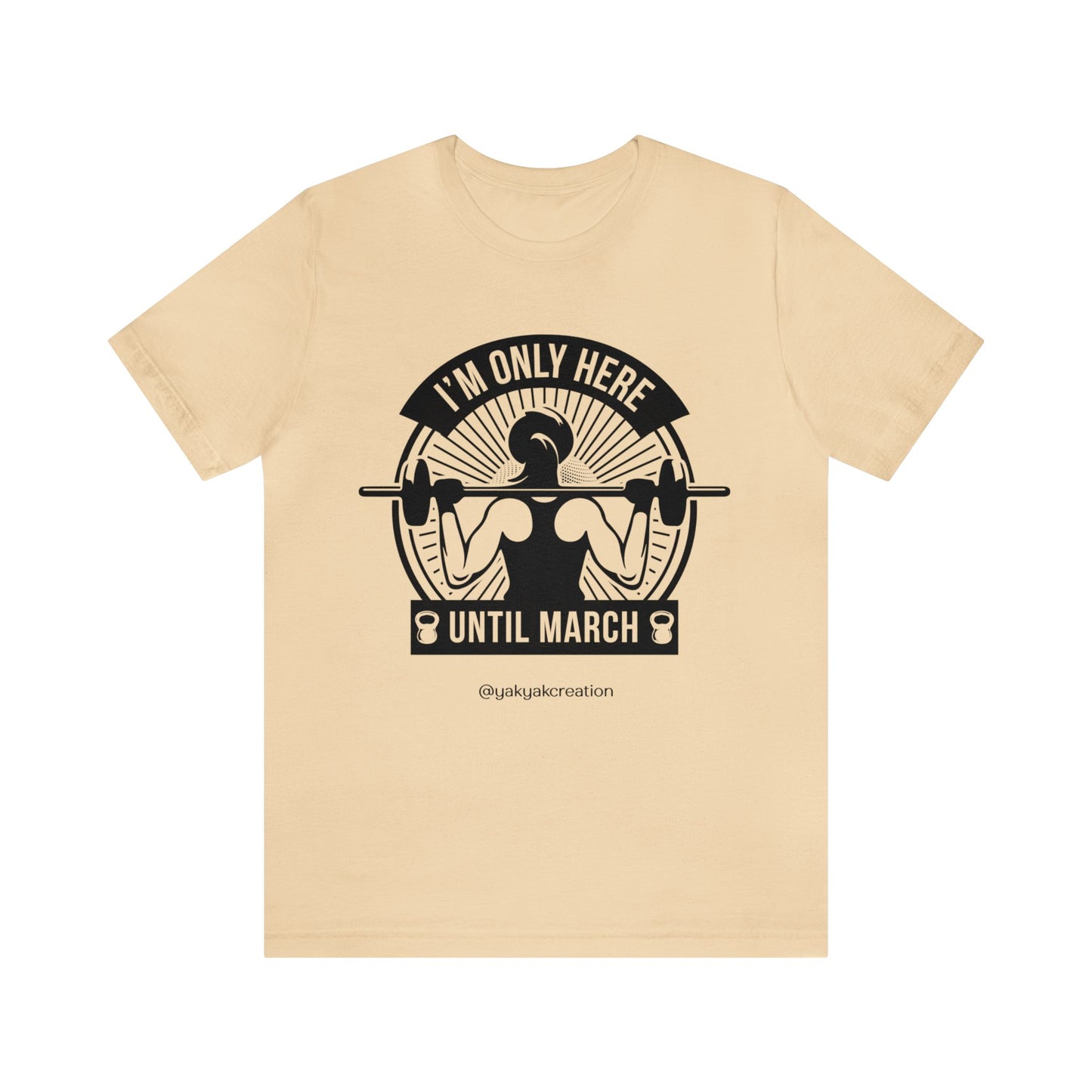 I'm only here until march - Unisex Jersey Short Sleeve Tee