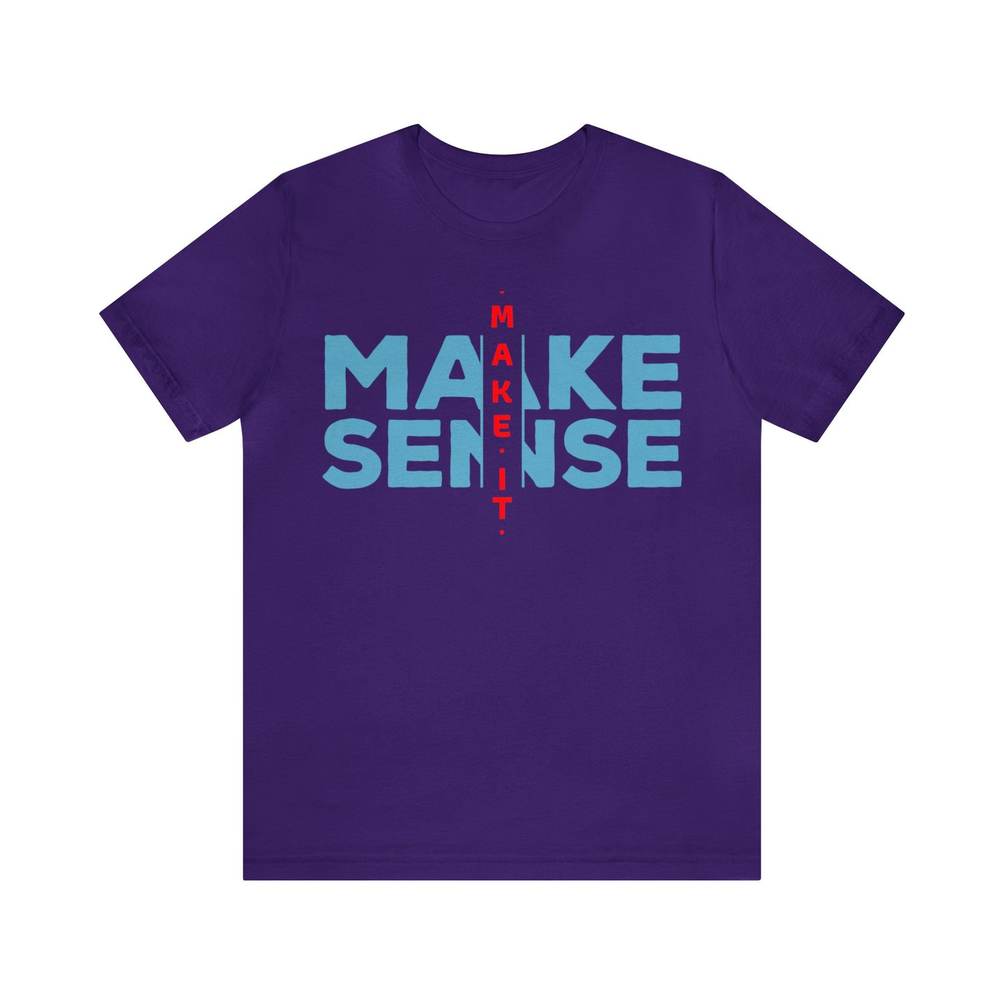 Make Sense - Unisex Jersey Short Sleeve Tee