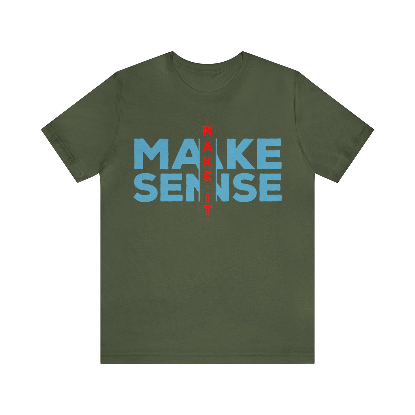 Make Sense - Unisex Jersey Short Sleeve Tee