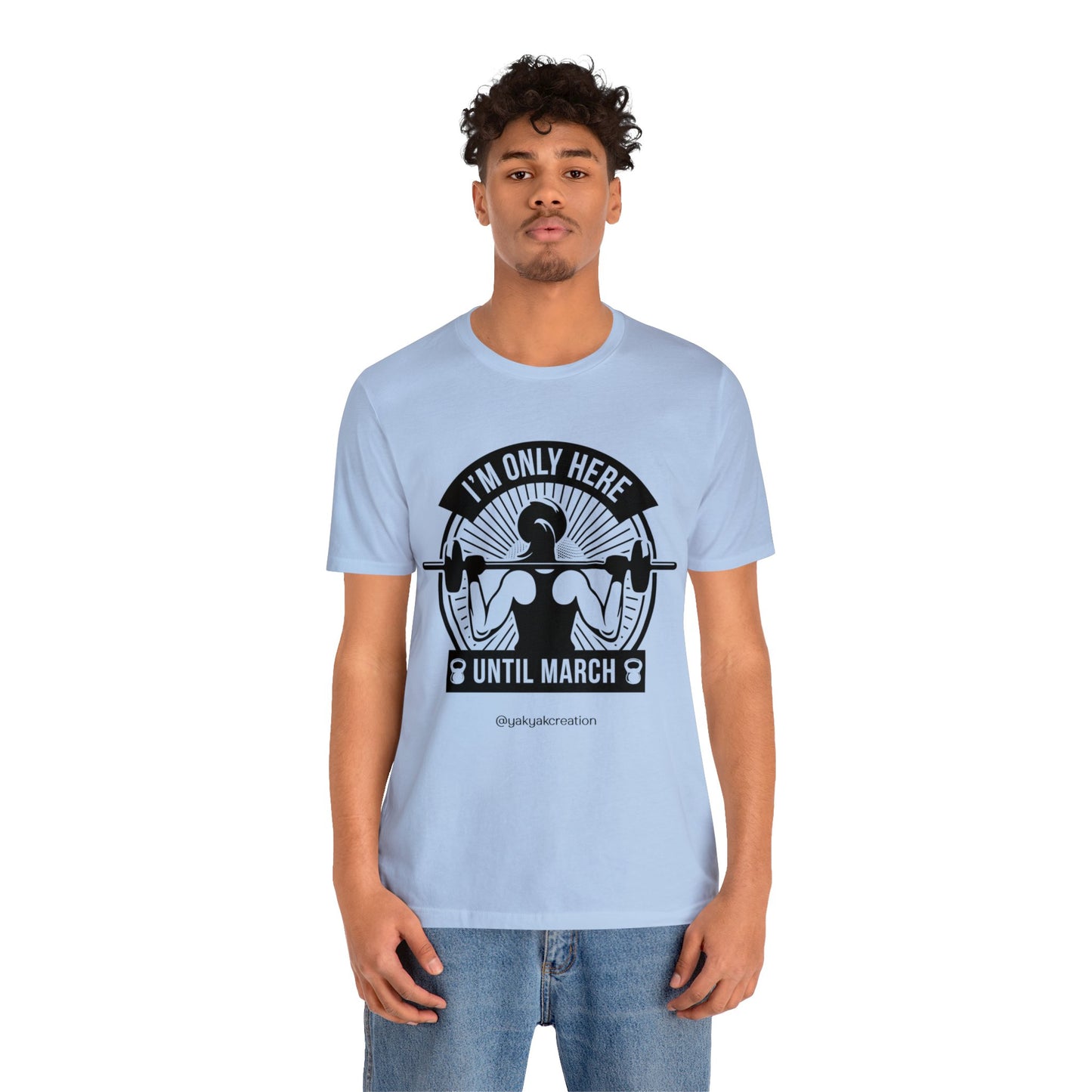 I'm only here until march - Unisex Jersey Short Sleeve Tee