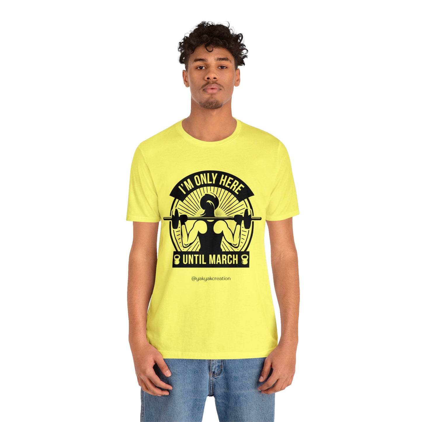 I'm only here until march - Unisex Jersey Short Sleeve Tee