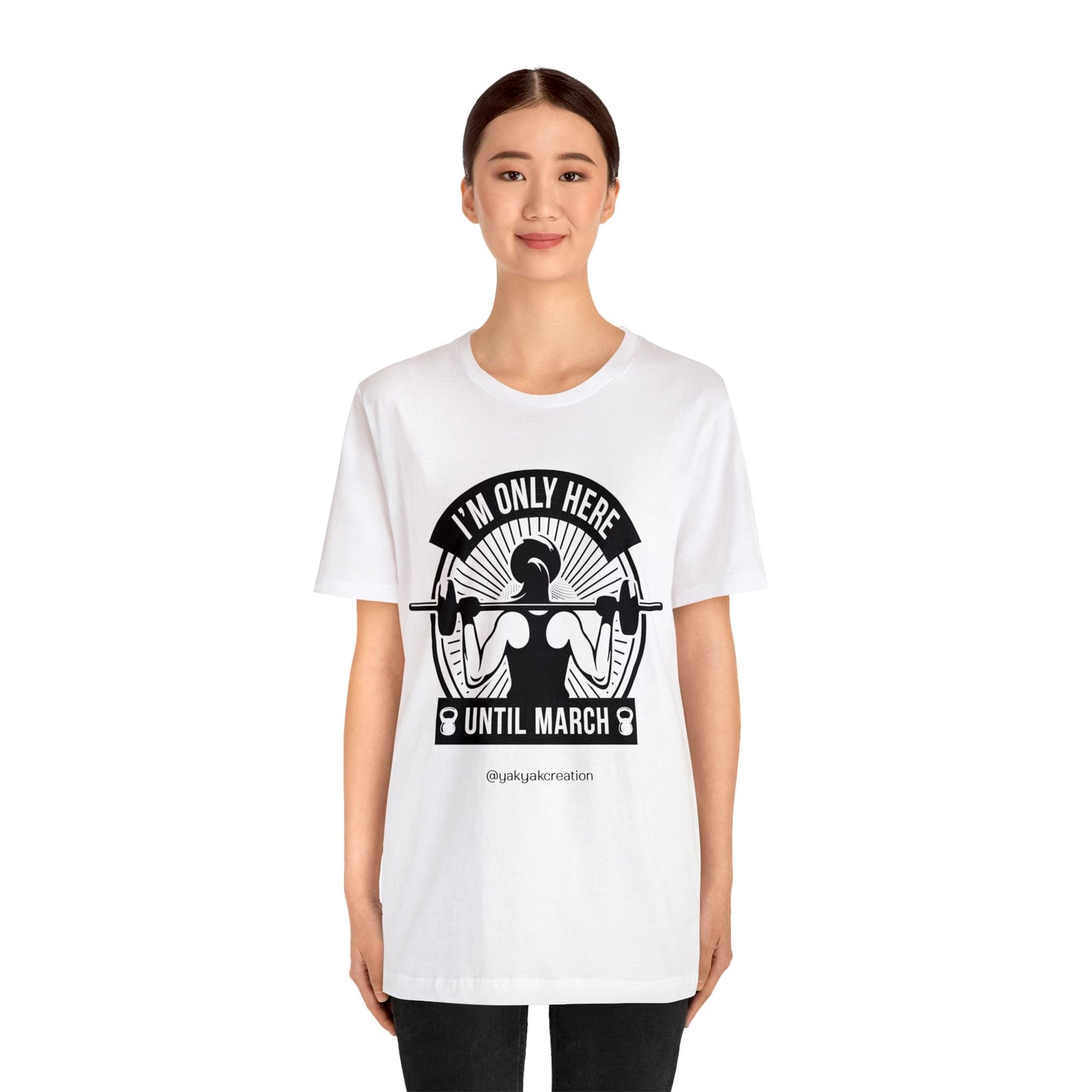 I'm only here until march - Unisex Jersey Short Sleeve Tee