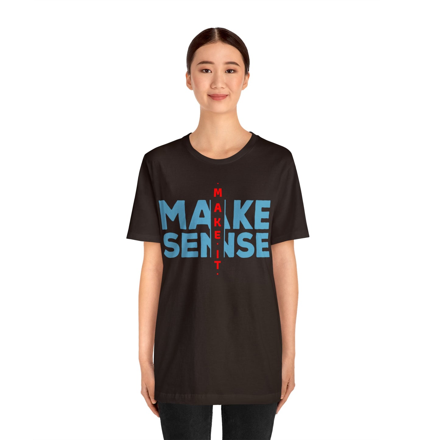 Make Sense - Unisex Jersey Short Sleeve Tee
