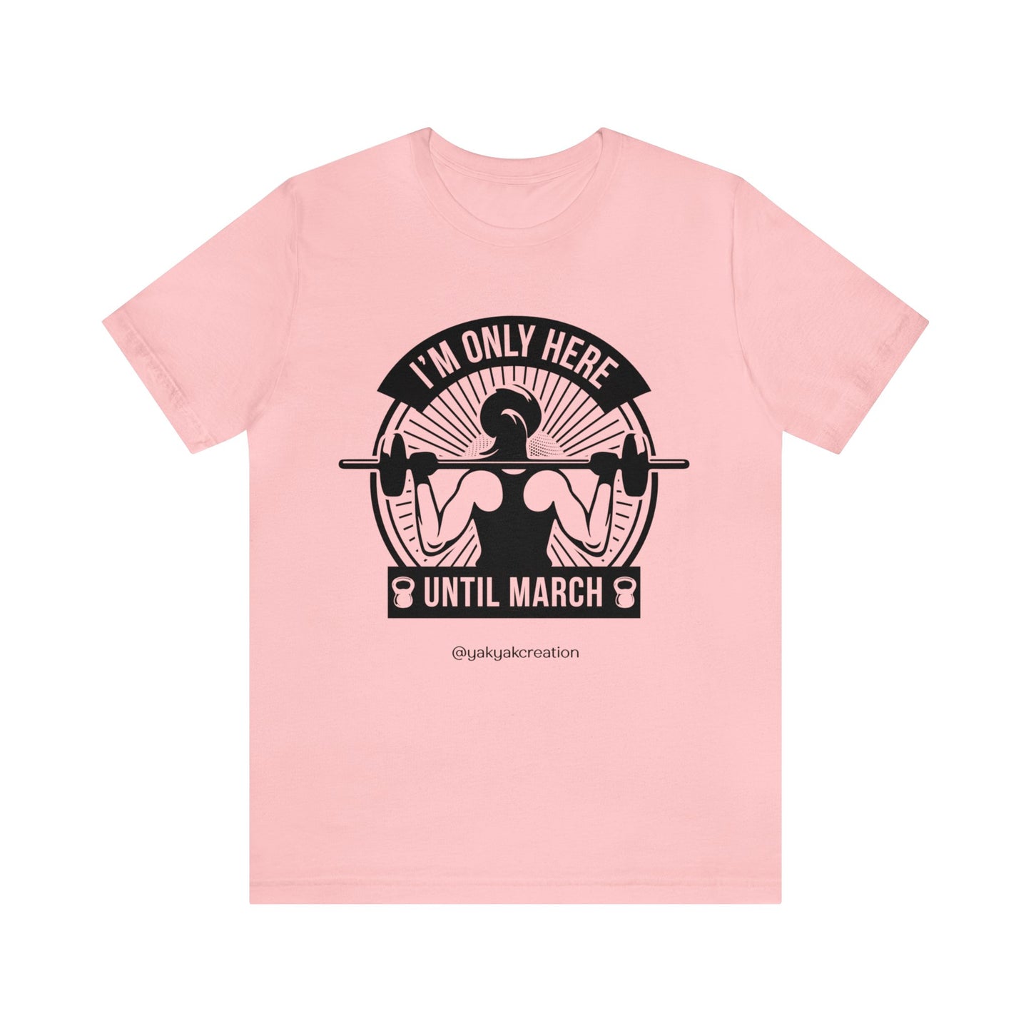 I'm only here until march - Unisex Jersey Short Sleeve Tee