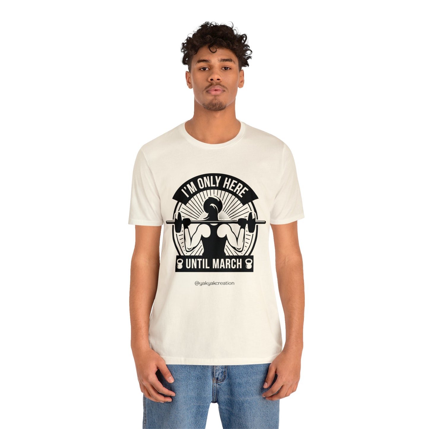 I'm only here until march - Unisex Jersey Short Sleeve Tee