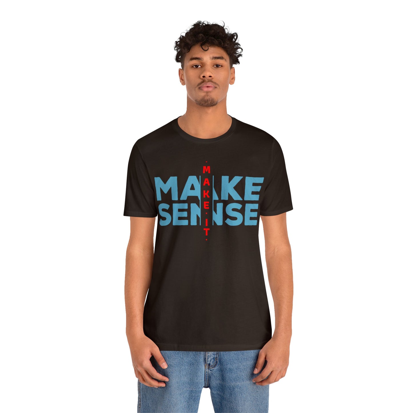 Make Sense - Unisex Jersey Short Sleeve Tee