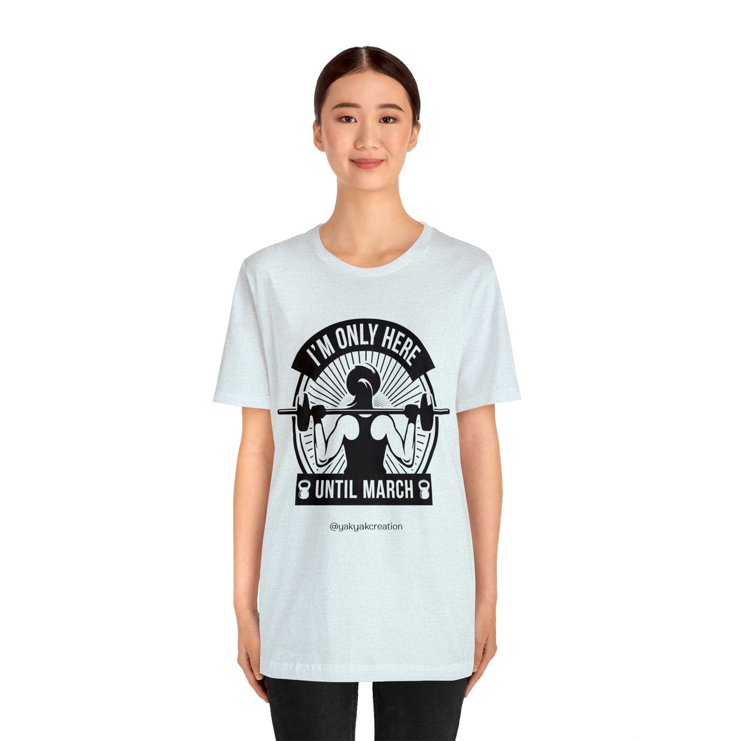 I'm only here until march - Unisex Jersey Short Sleeve Tee