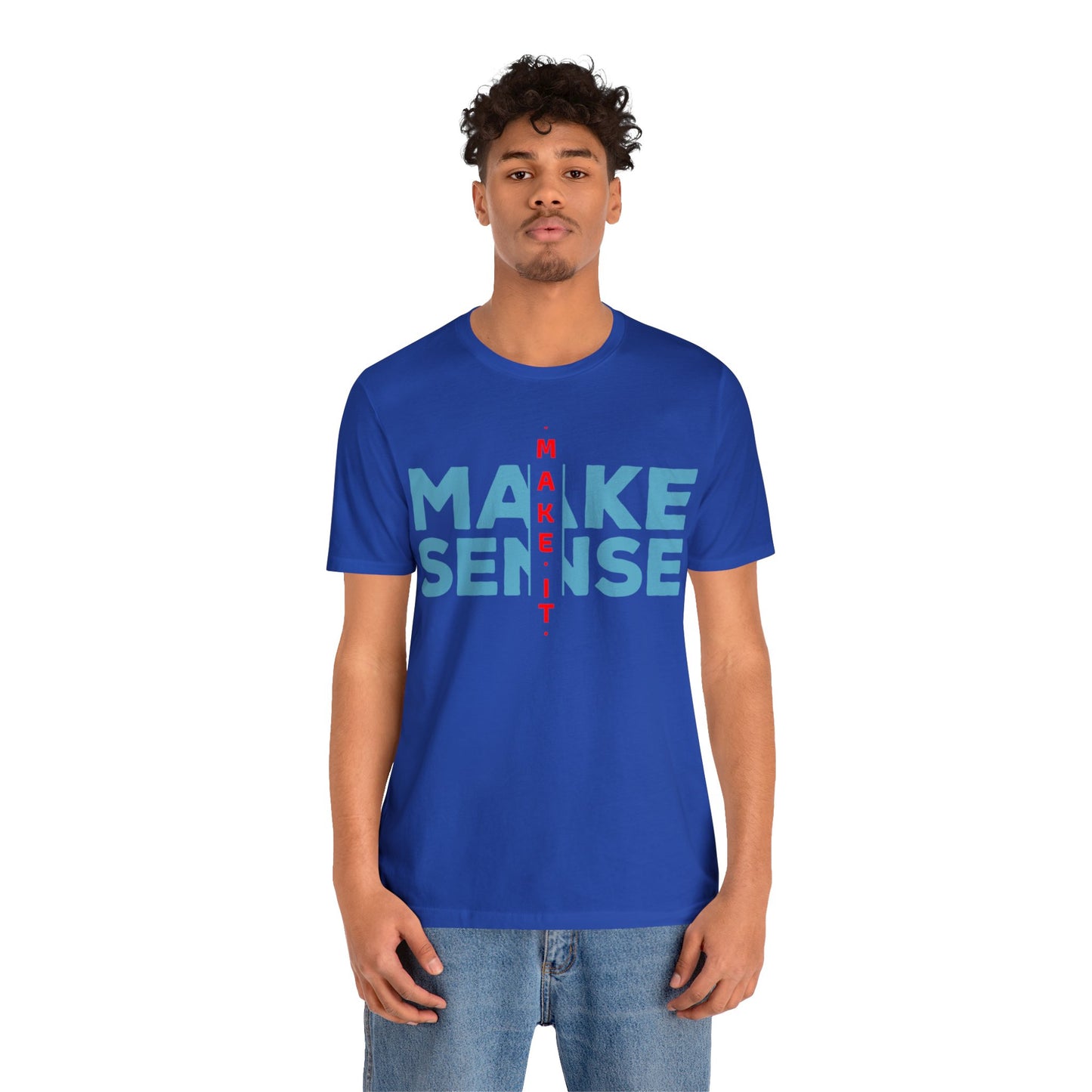 Make Sense - Unisex Jersey Short Sleeve Tee