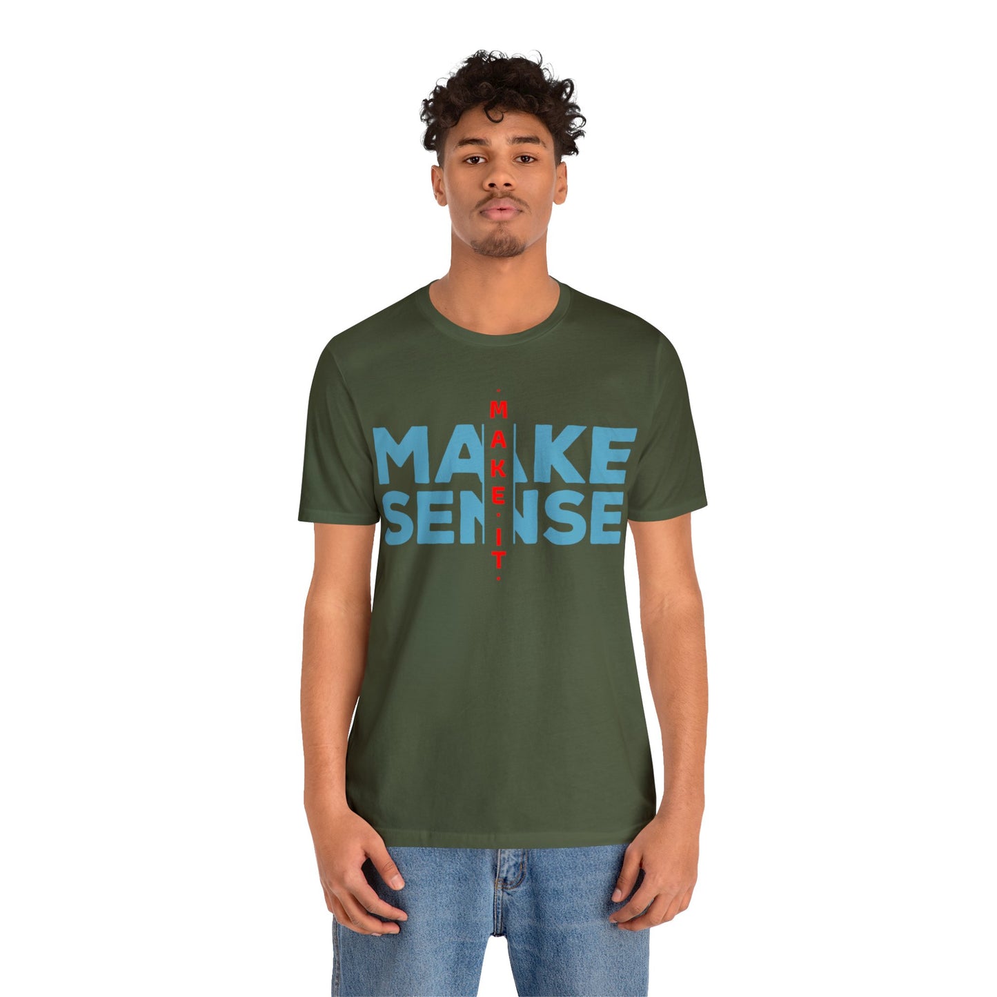 Make Sense - Unisex Jersey Short Sleeve Tee