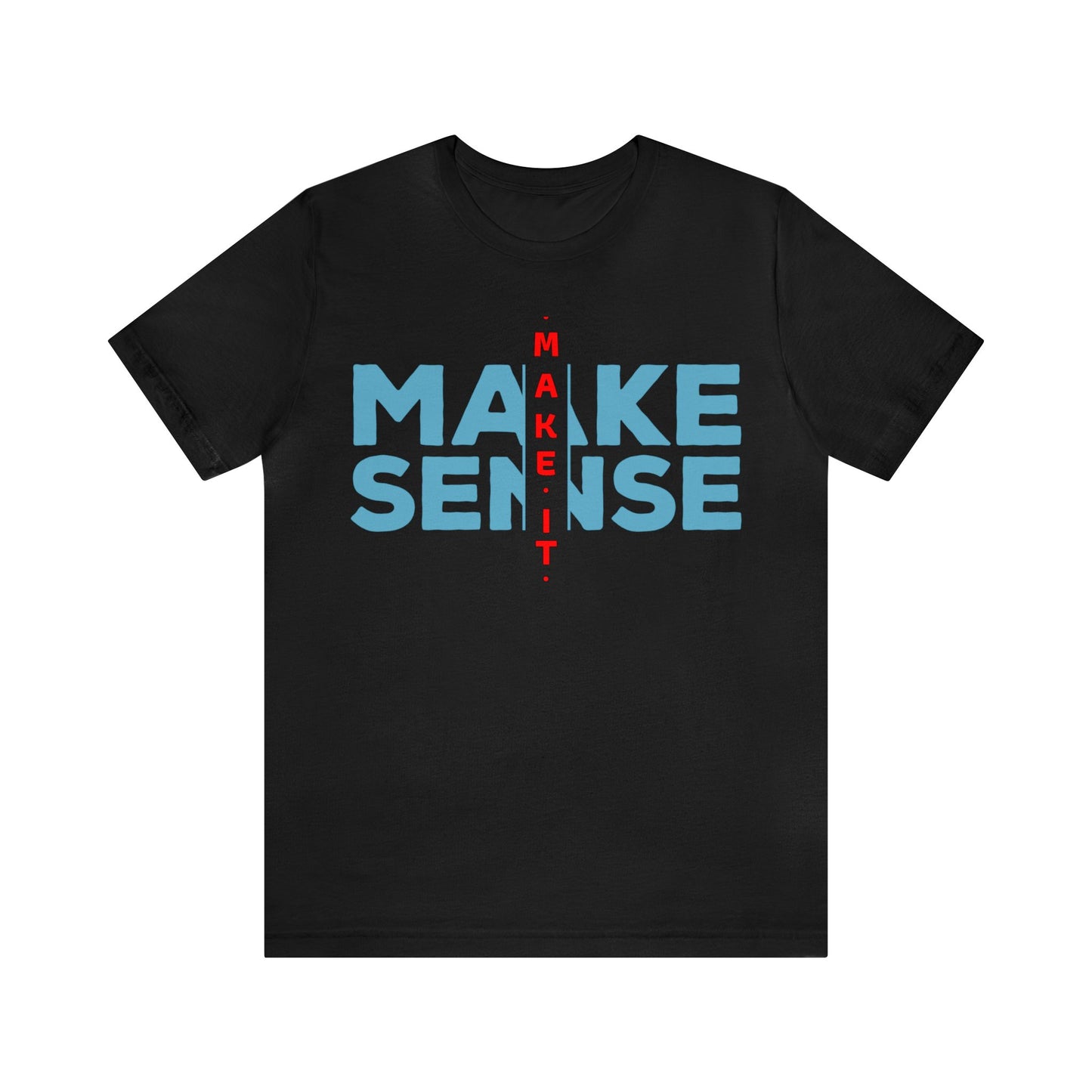 Make Sense - Unisex Jersey Short Sleeve Tee