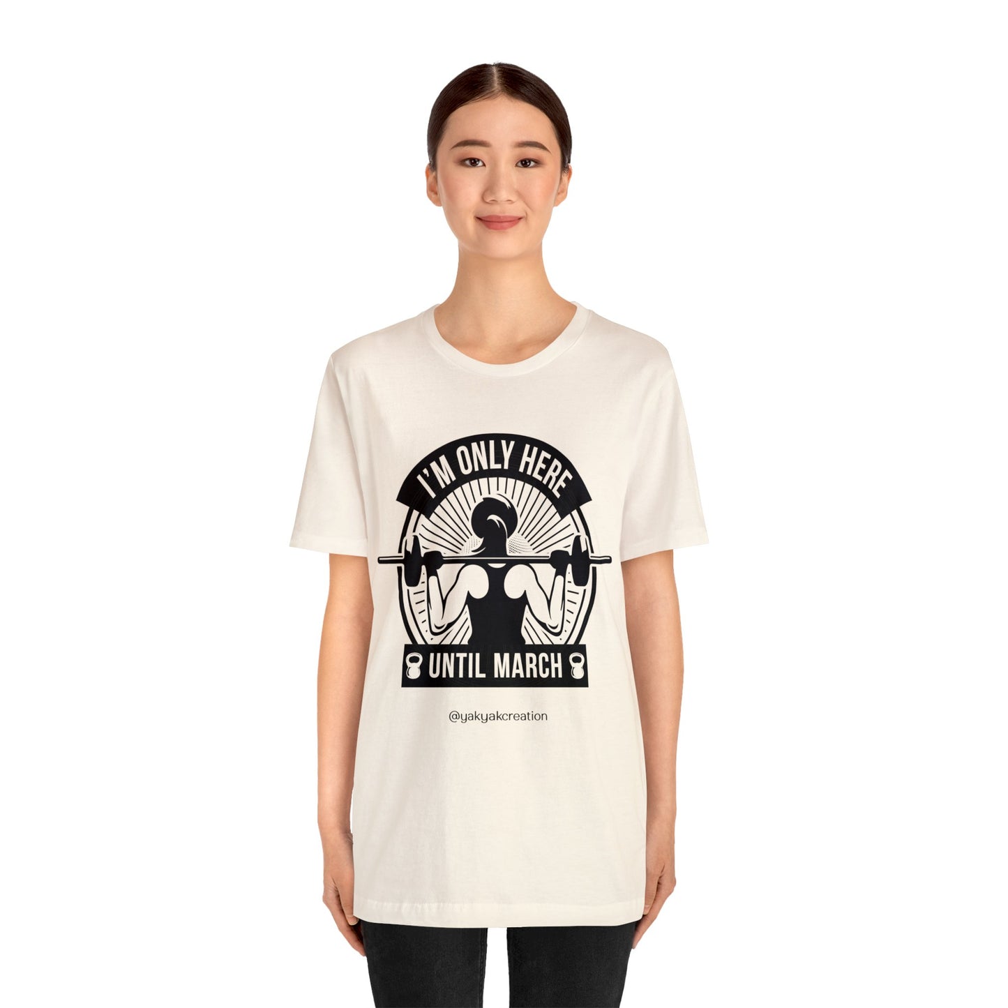 I'm only here until march - Unisex Jersey Short Sleeve Tee