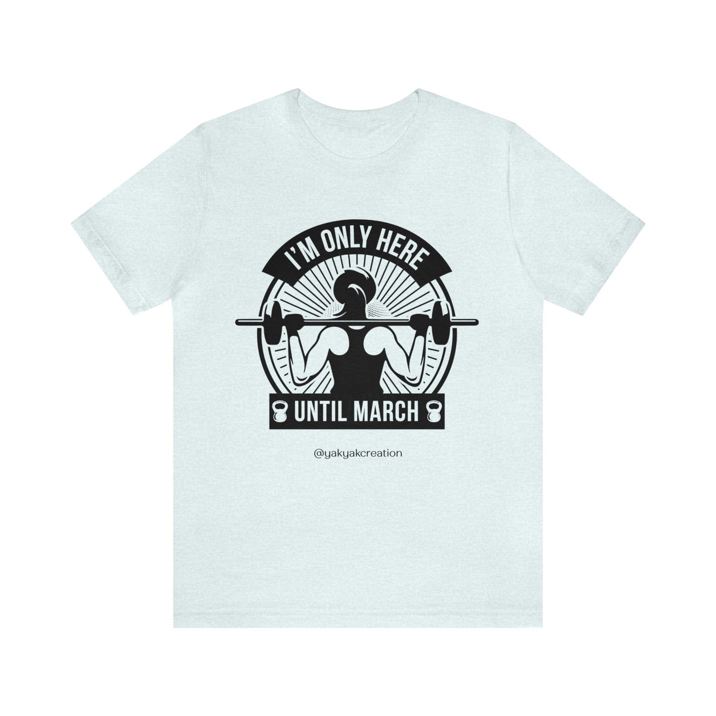 I'm only here until march - Unisex Jersey Short Sleeve Tee