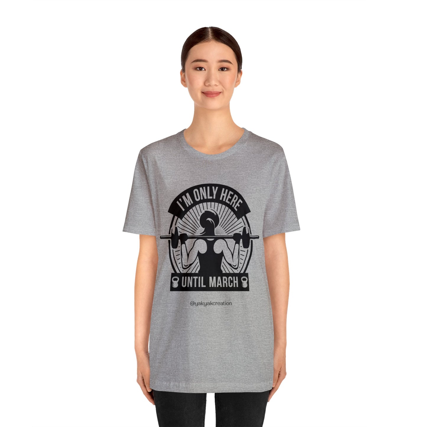 I'm only here until march - Unisex Jersey Short Sleeve Tee