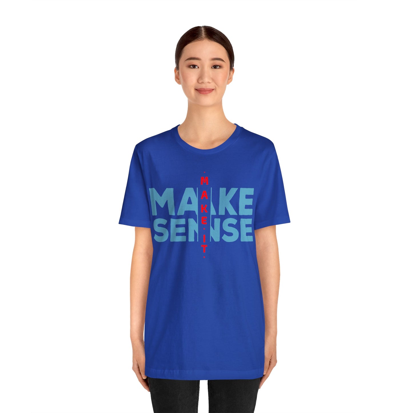Make Sense - Unisex Jersey Short Sleeve Tee