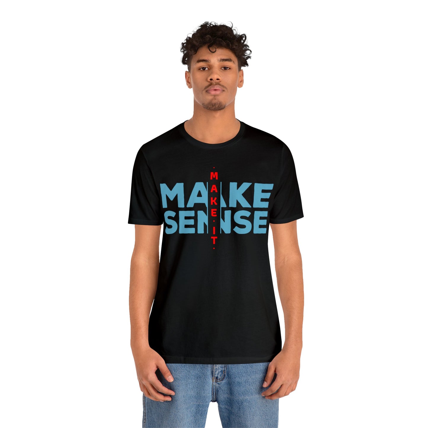 Make Sense - Unisex Jersey Short Sleeve Tee