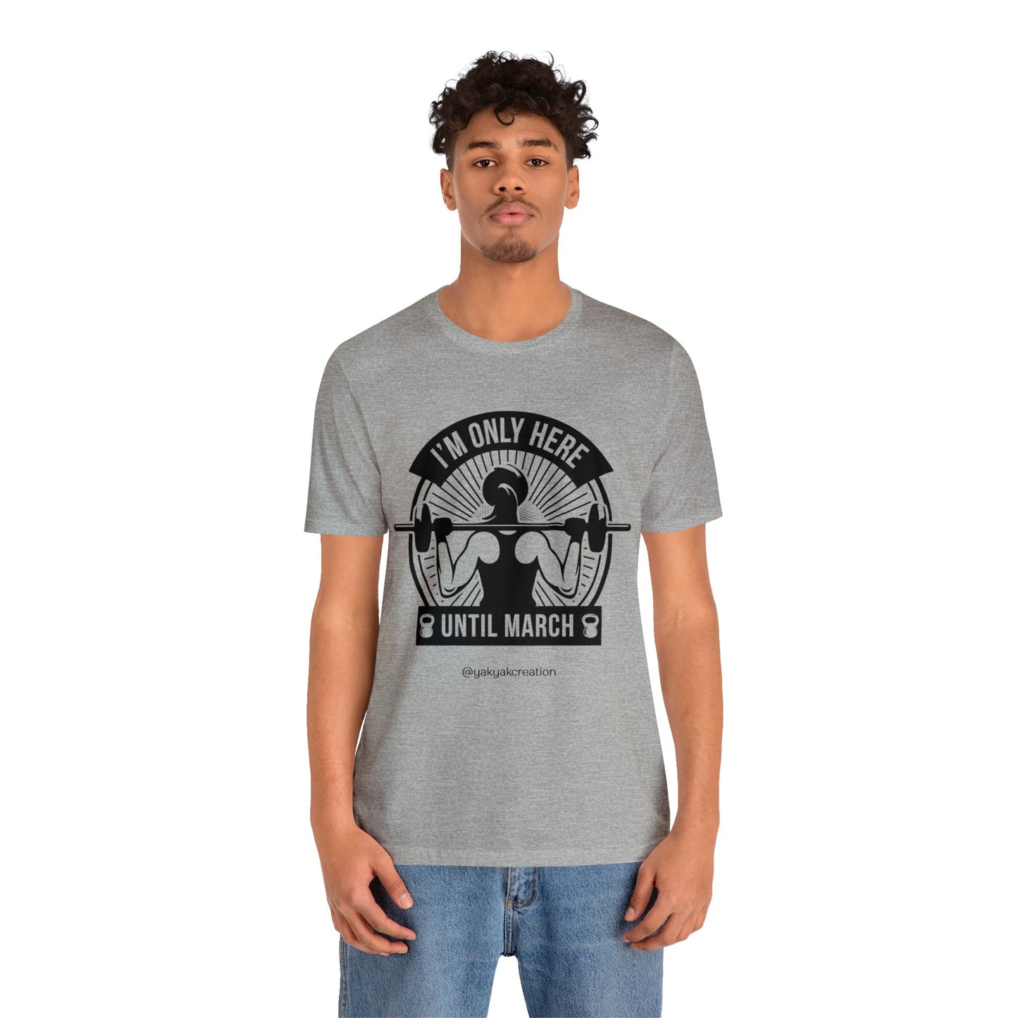I'm only here until march - Unisex Jersey Short Sleeve Tee