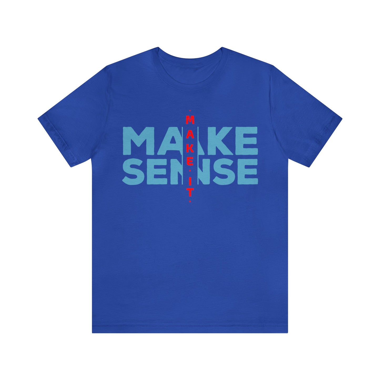 Make Sense - Unisex Jersey Short Sleeve Tee