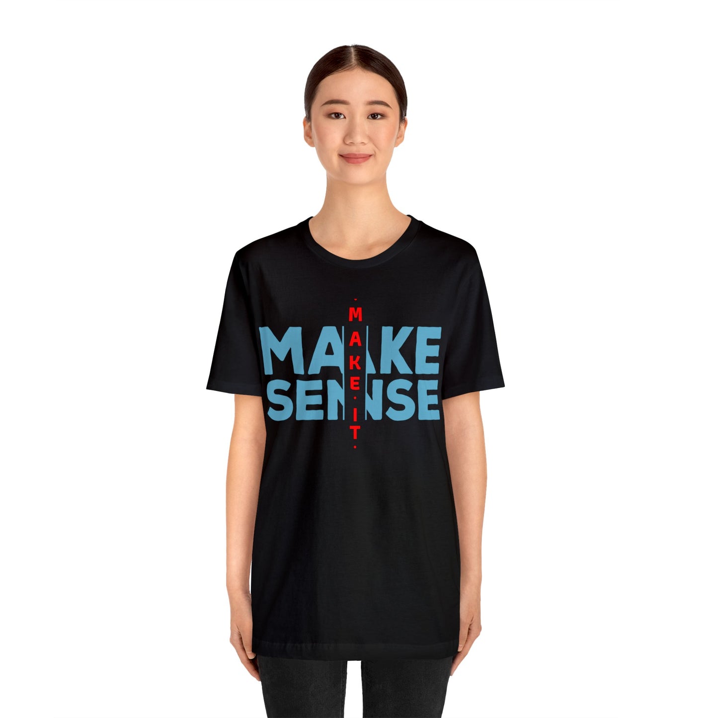 Make Sense - Unisex Jersey Short Sleeve Tee