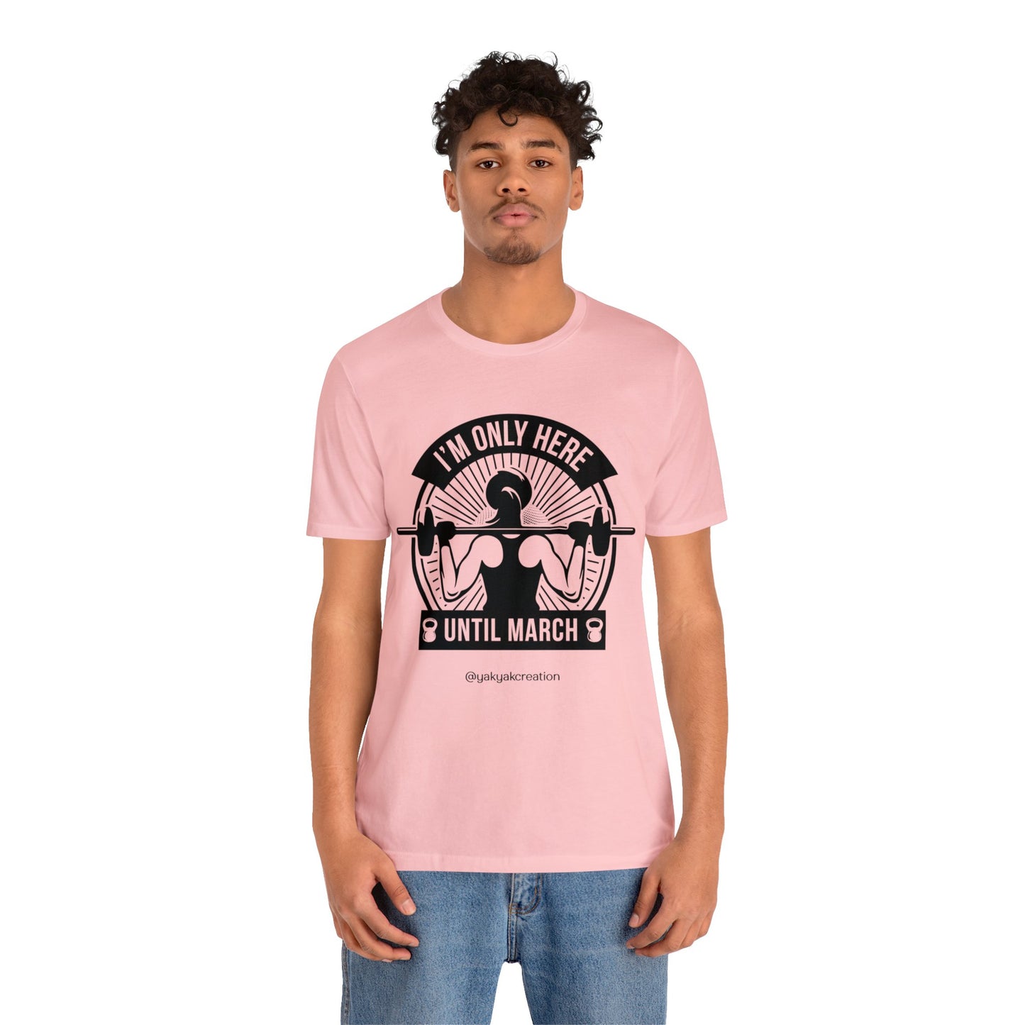 I'm only here until march - Unisex Jersey Short Sleeve Tee