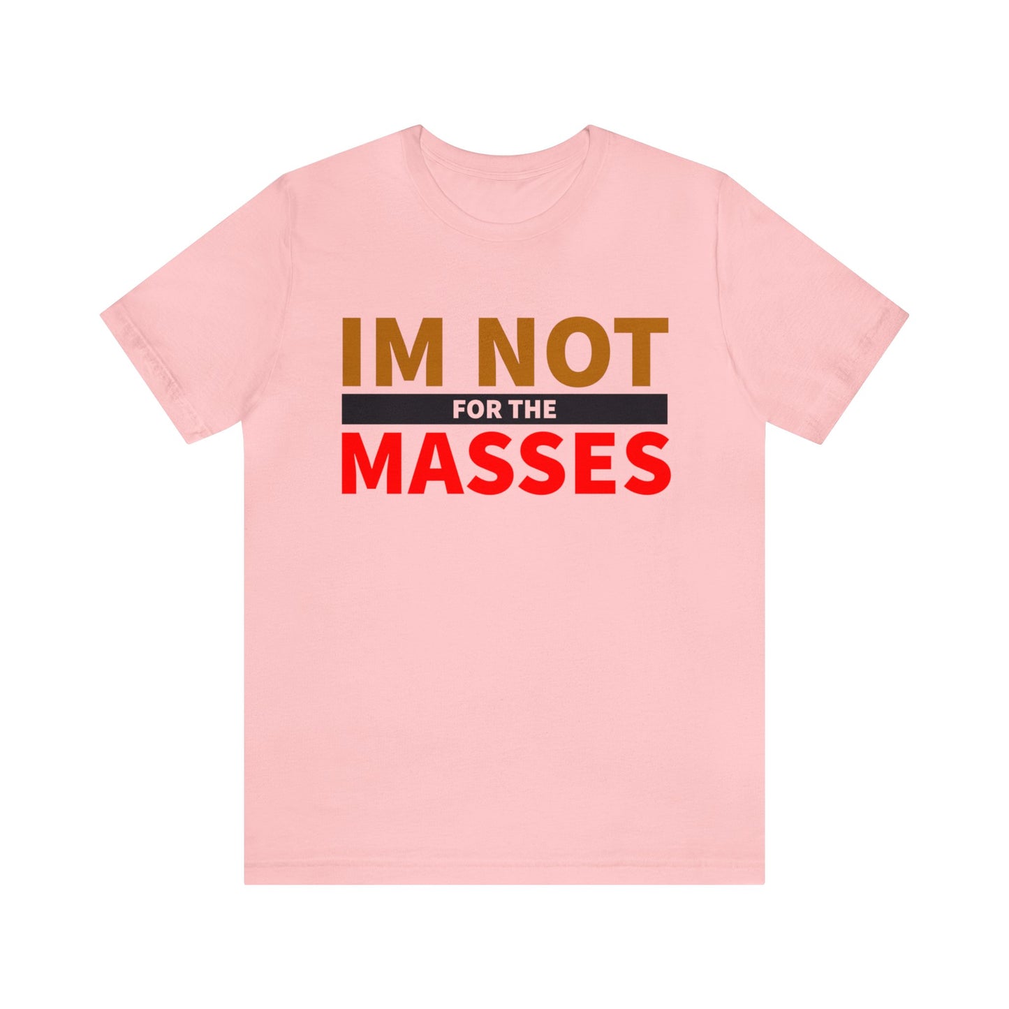 I'm not for the Masses - Unisex Jersey Short Sleeve Tee