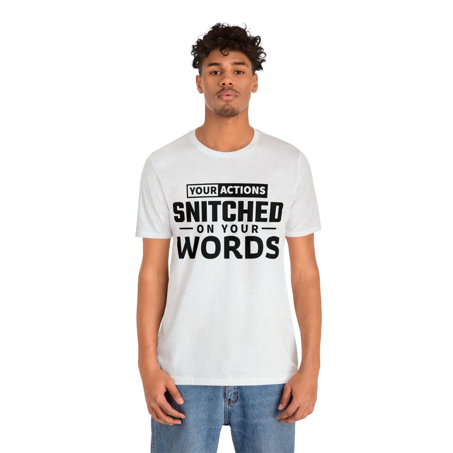 Your actions snitched on your words - Unisex Jersey Short Sleeve Tee