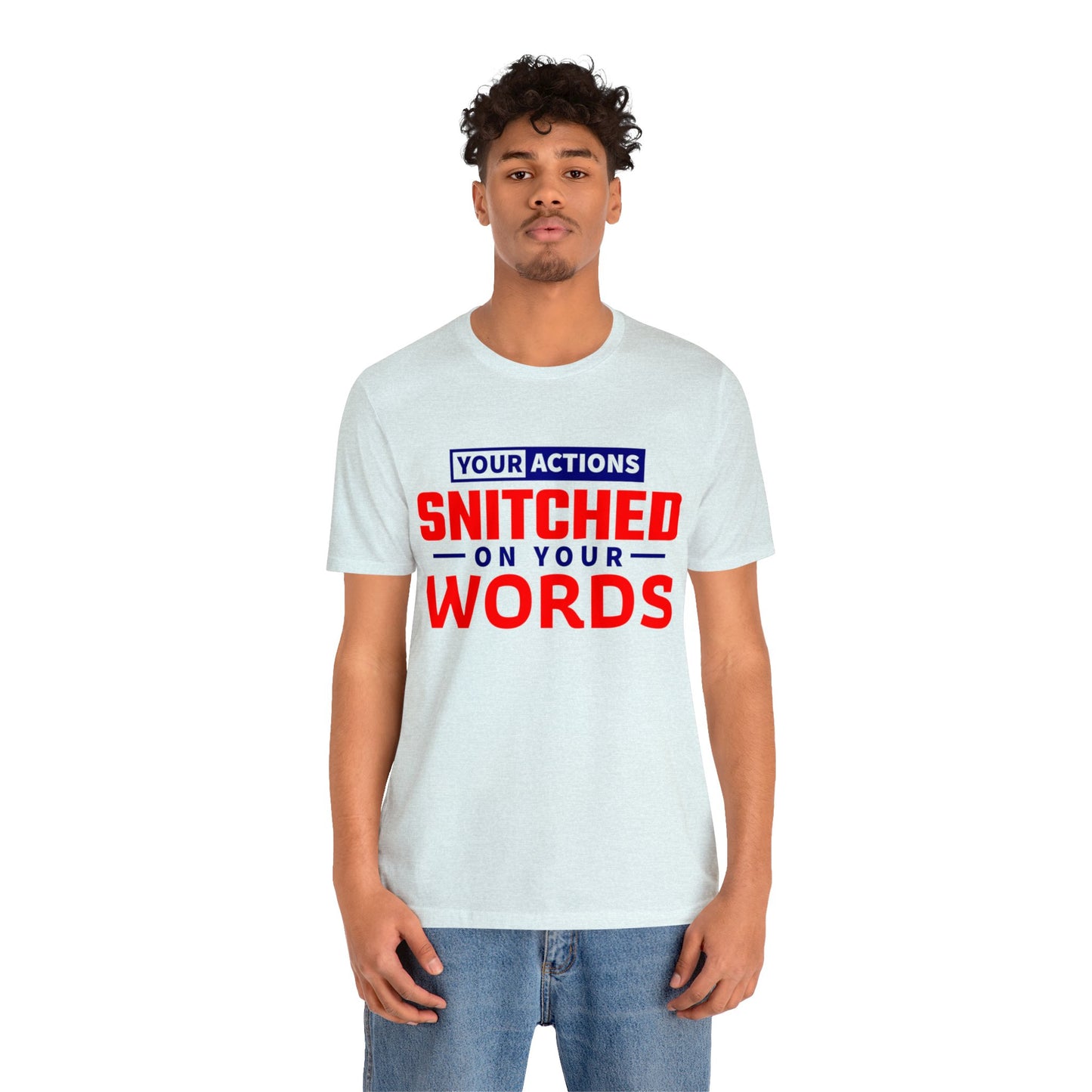 Your actions snitched on your Words - Unisex Jersey Short Sleeve Tee