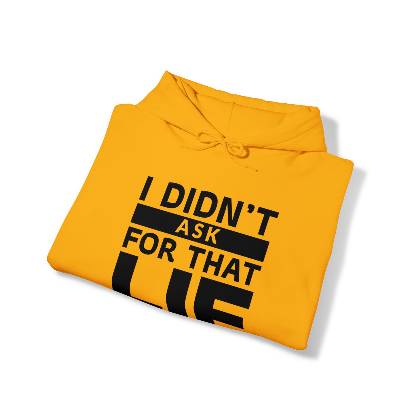 I didn't ask for that Lie - Unisex Heavy Blend™ Hooded Sweatshirt