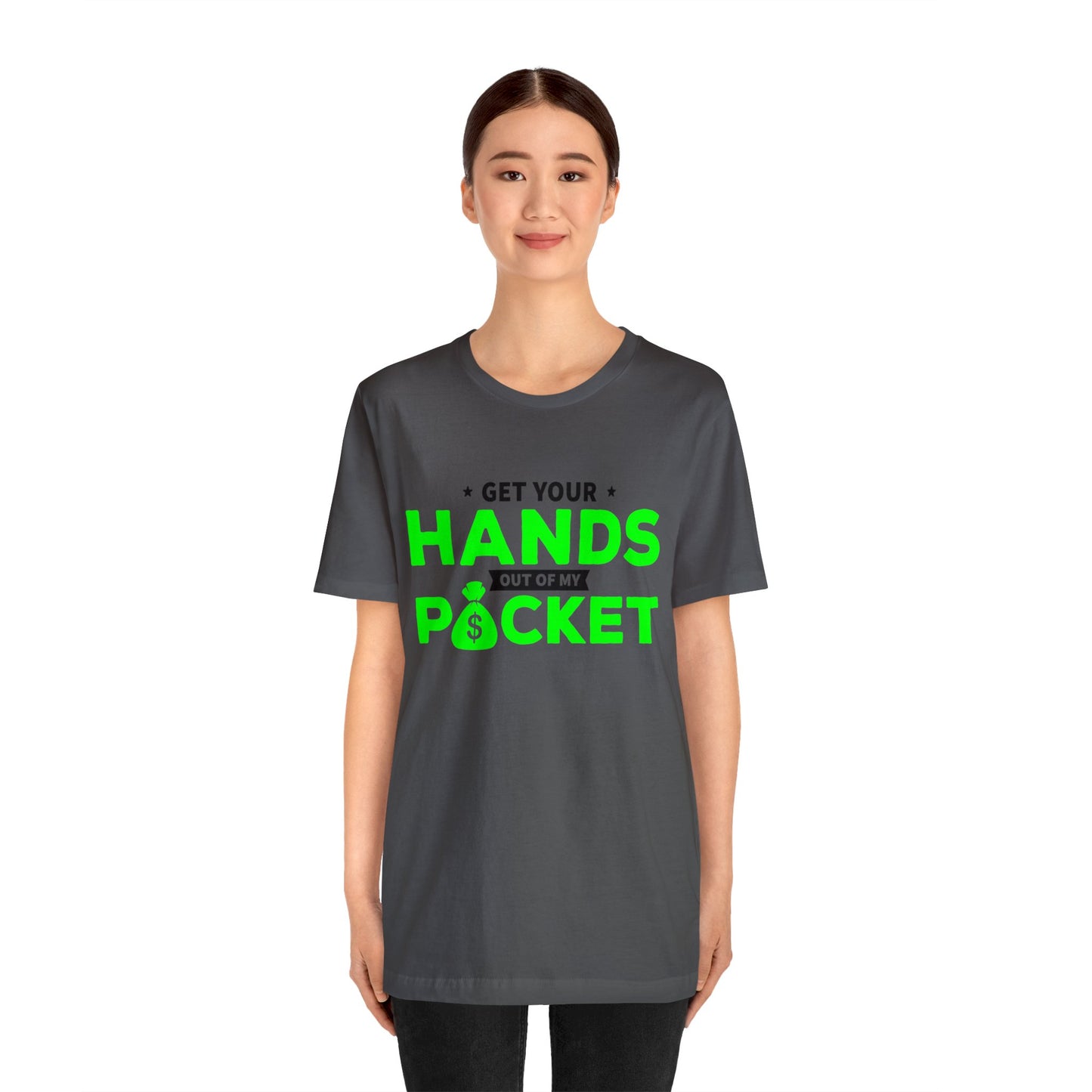 Get your hands out of my Pocket - Unisex Jersey Short Sleeve Tee