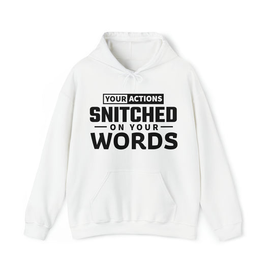 Your actions snitched on your words - Unisex Heavy Blend™ Hooded Sweatshirt