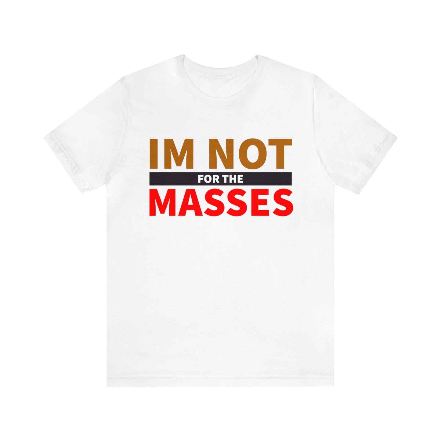 I'm not for the Masses - Unisex Jersey Short Sleeve Tee