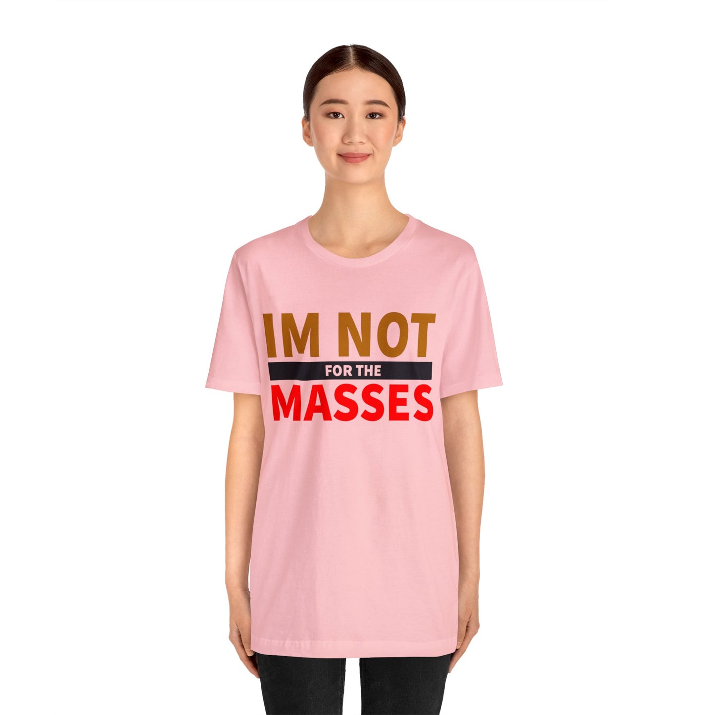 I'm not for the Masses - Unisex Jersey Short Sleeve Tee