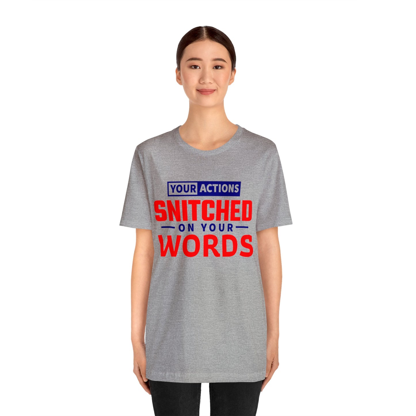 Your actions snitched on your Words - Unisex Jersey Short Sleeve Tee