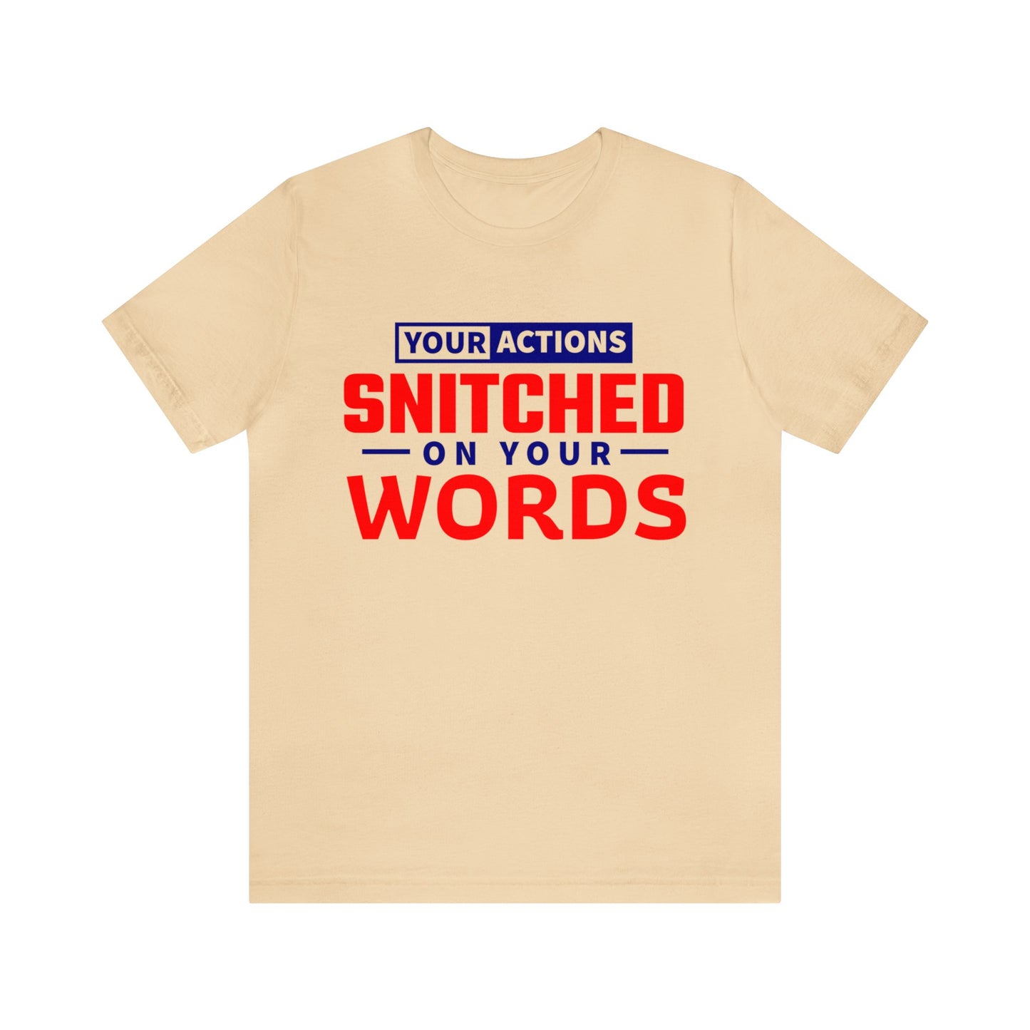 Your actions snitched on your Words - Unisex Jersey Short Sleeve Tee