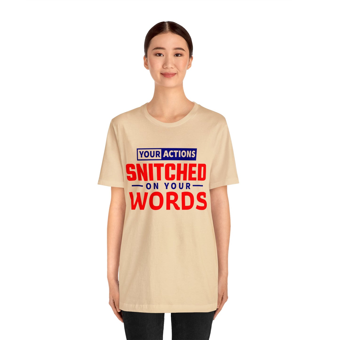 Your actions snitched on your Words - Unisex Jersey Short Sleeve Tee